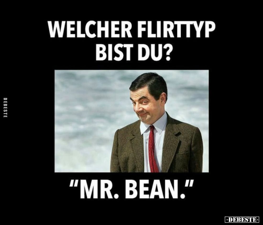 Welcher Flirttyp bist du?
-
"Mr. Bean."