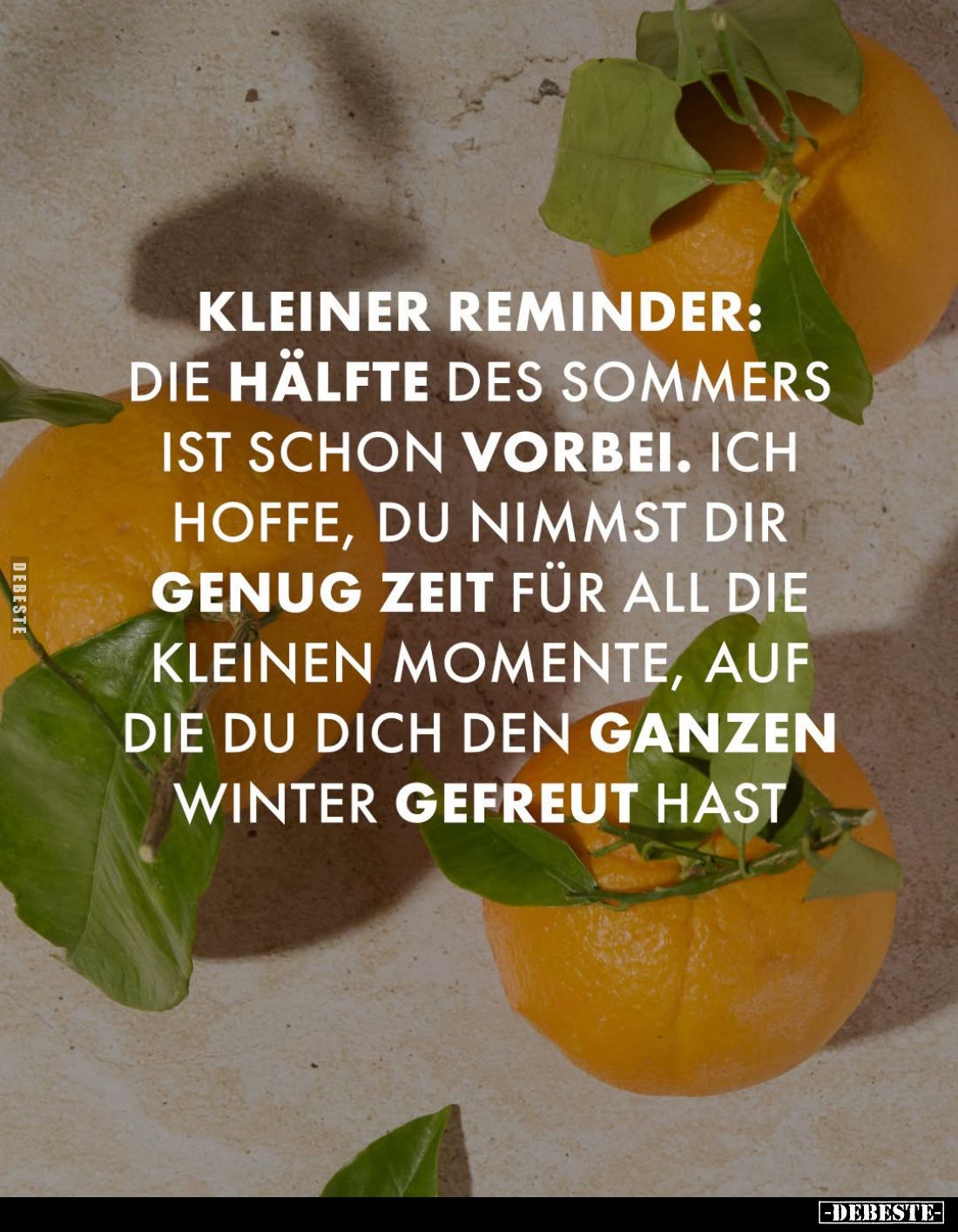 Kleiner Reminder:
Die Hälfte des Sommers ist schon vorbei. Ich hoffe, du nimmst dir genug Zeit für all die kleinen Momente, ...
