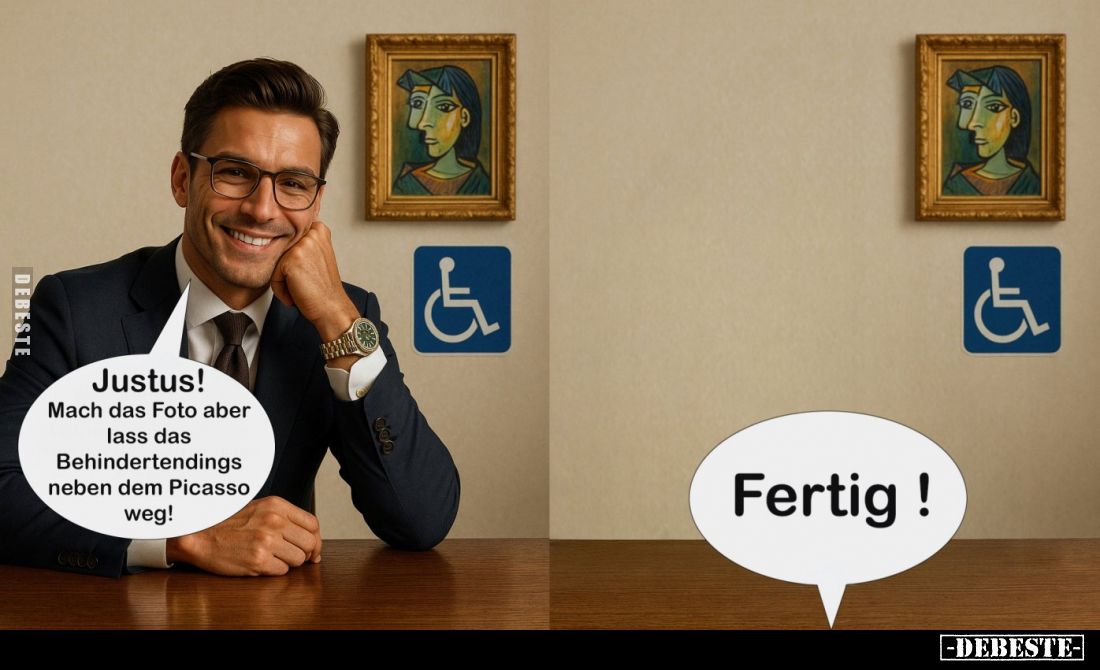Justus! Mach das Foto aber lass das Behindertendings neben dem Picasso weg!

Fertig!