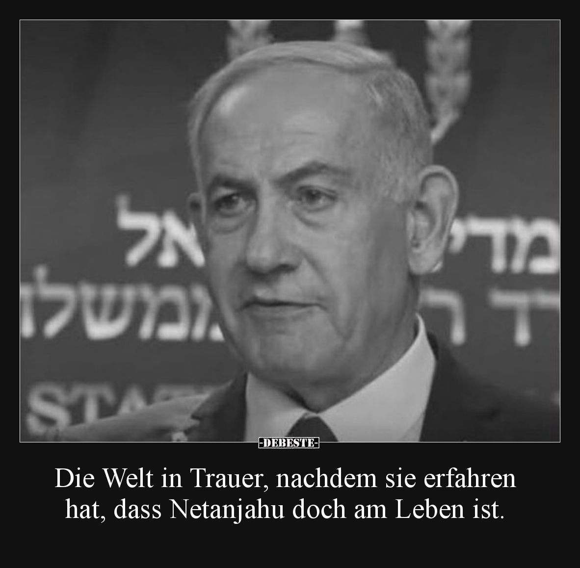 Die Welt in Trauer, nachdem sie erfahren hat, dass Netanjahu doch am Leben ist.