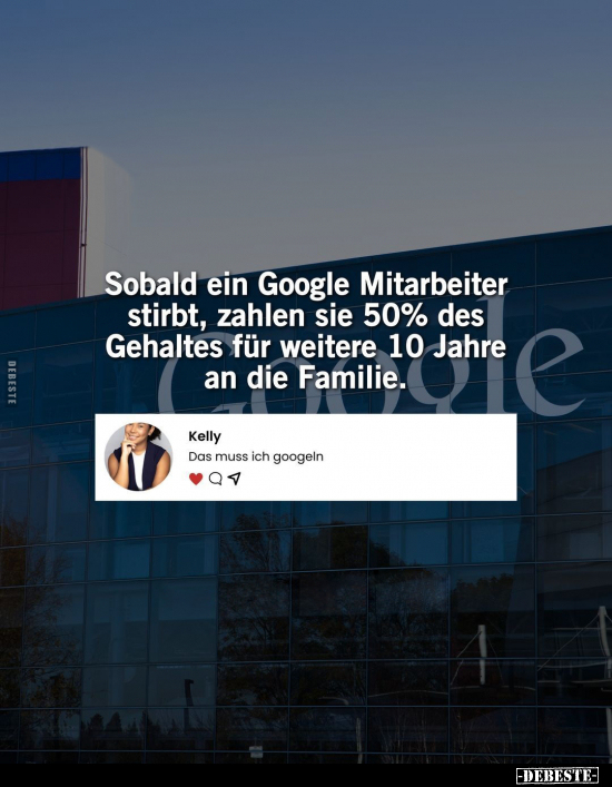 Sobald ein Google Mitarbeiter stirbt, zahlen sie 50% des.. - Lustige Bilder | DEBESTE.de