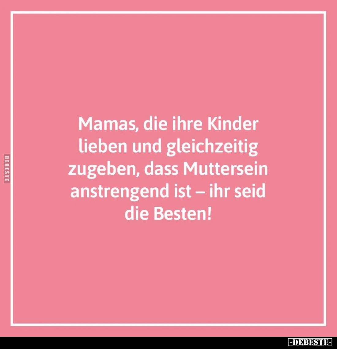 Mamas, die ihre Kinder lieben und gleichzeitig zugeben, dass Muttersein anstrengend ist – ihr seid die Besten!