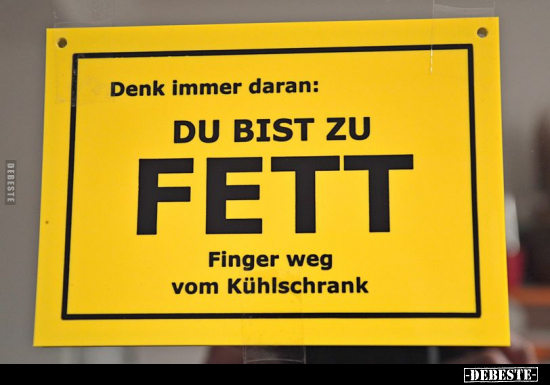 Denk immer daran: DU BIST ZU FETT.. - Lustige Bilder | DEBESTE.de