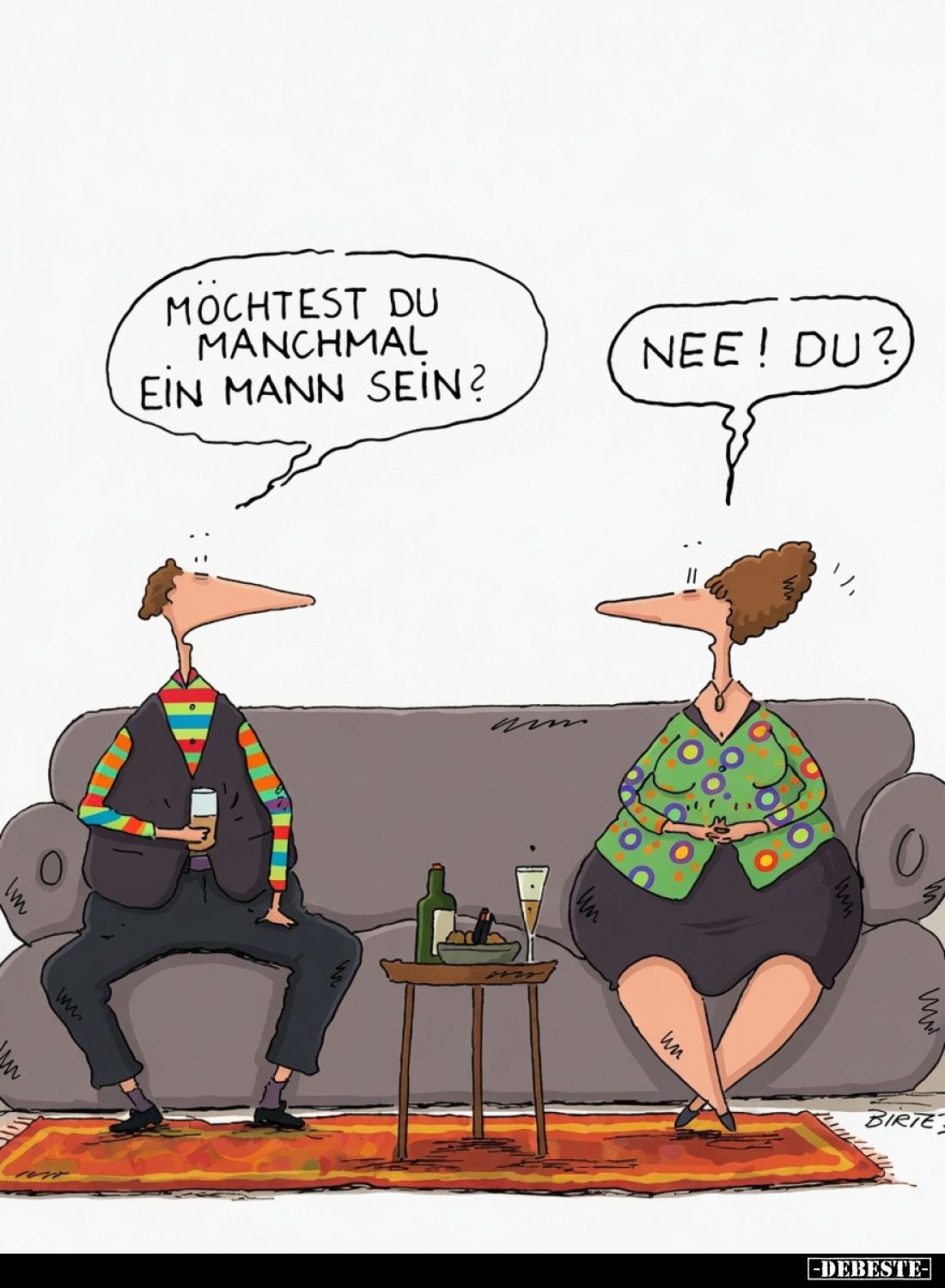 Mochtest du manchmal ein Mann sein? -
Nee! Du?