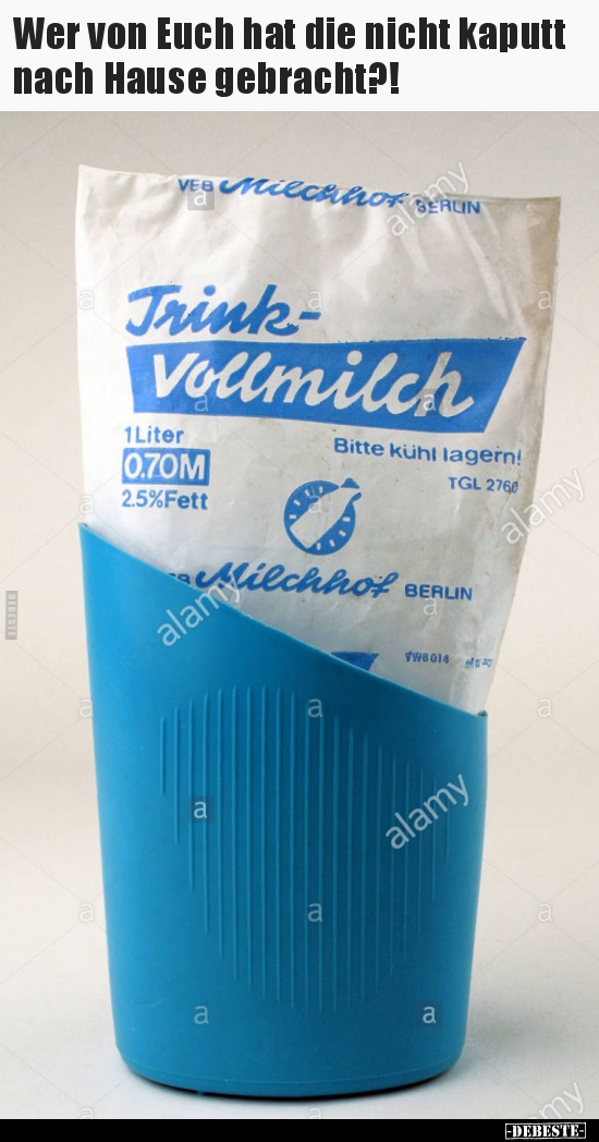 Wer von Euch hat die nicht kaputt nach Hause gebracht?!..