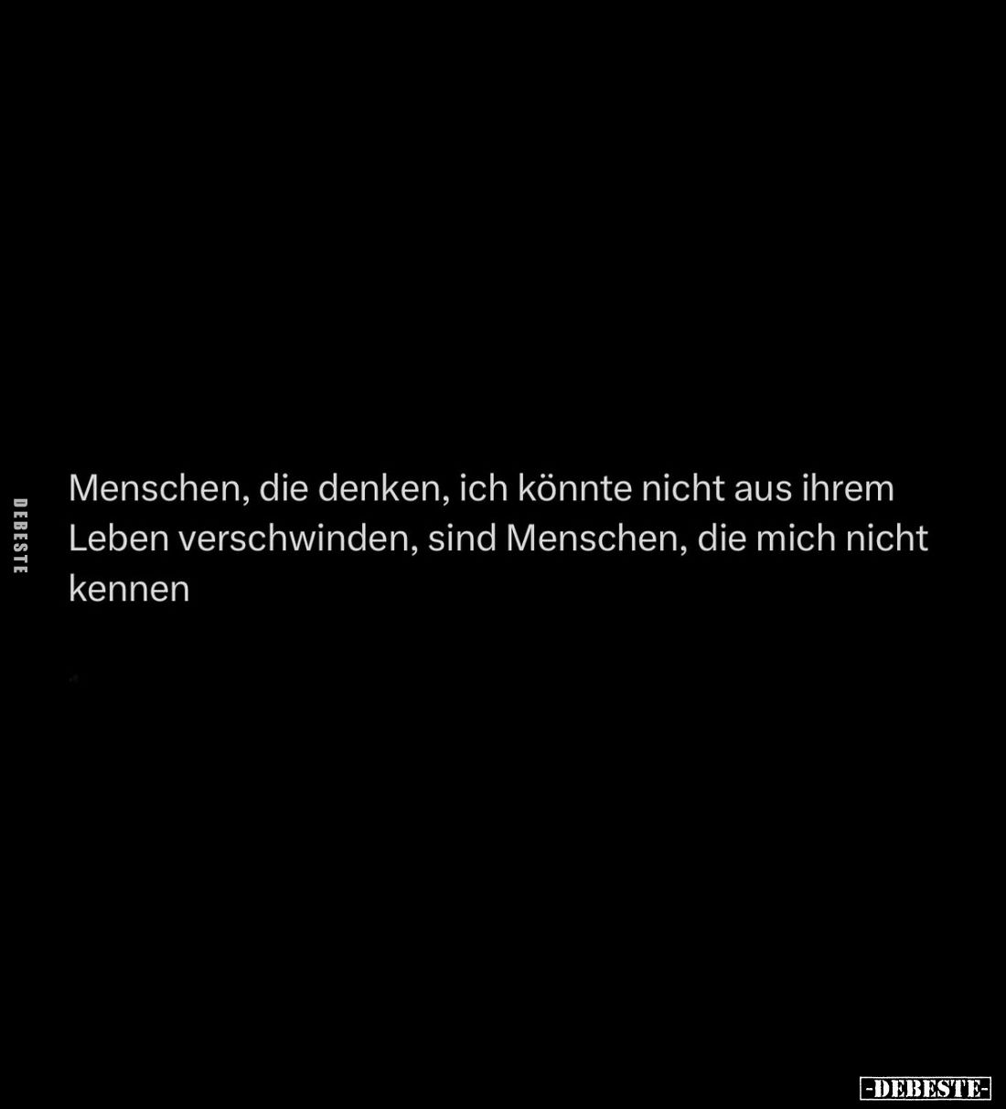 Menschen, die denken, ich könnte nicht aus ihrem Leben.. - Lustige Bilder | DEBESTE.de