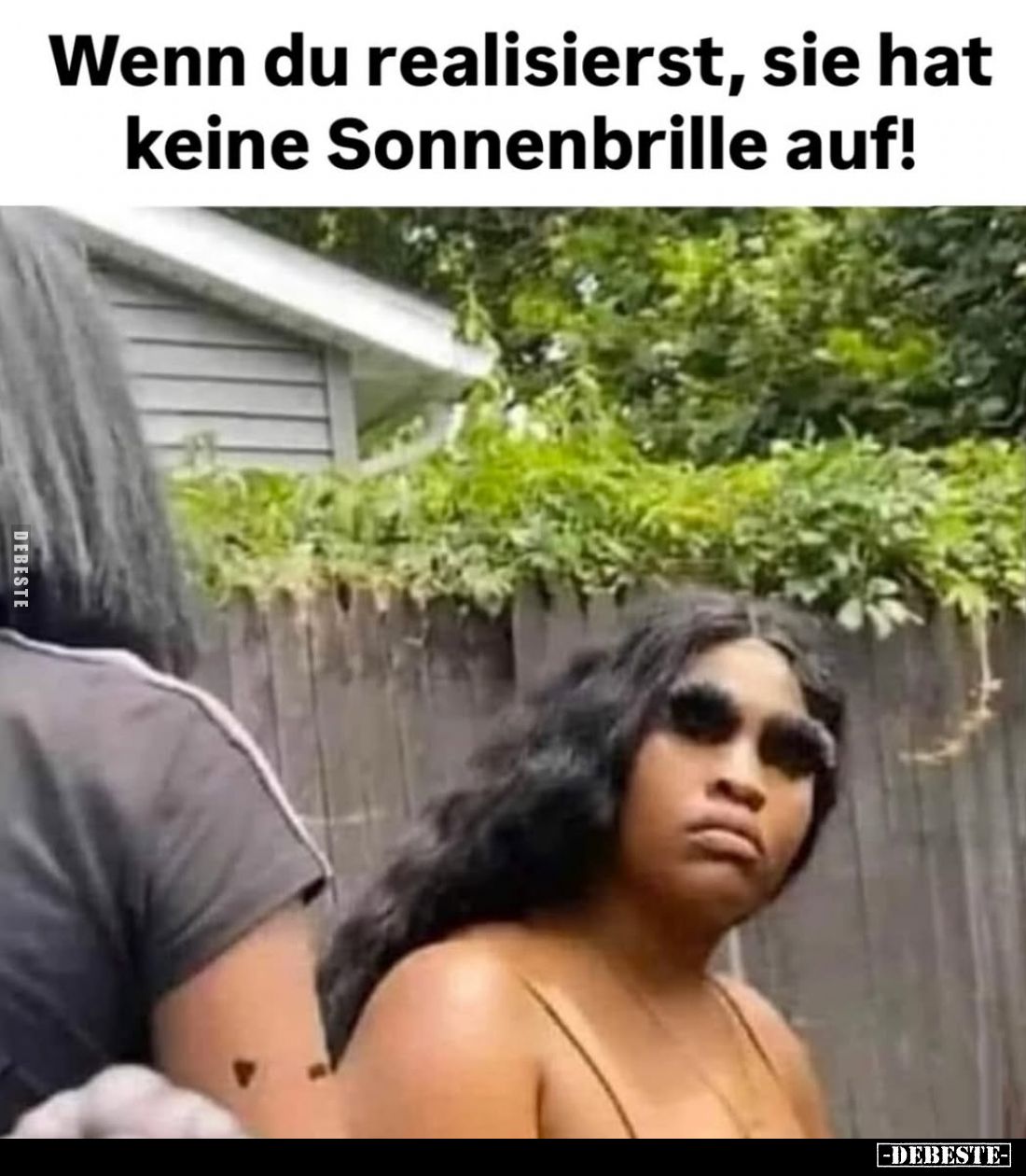 Wenn du realisierst, sie hat keine Sonnenbrille auf!