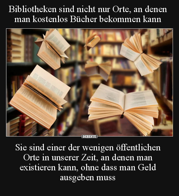 Bibliotheken sind nicht nur Orte, an denen man kostenlos.. - Lustige Bilder | DEBESTE.de