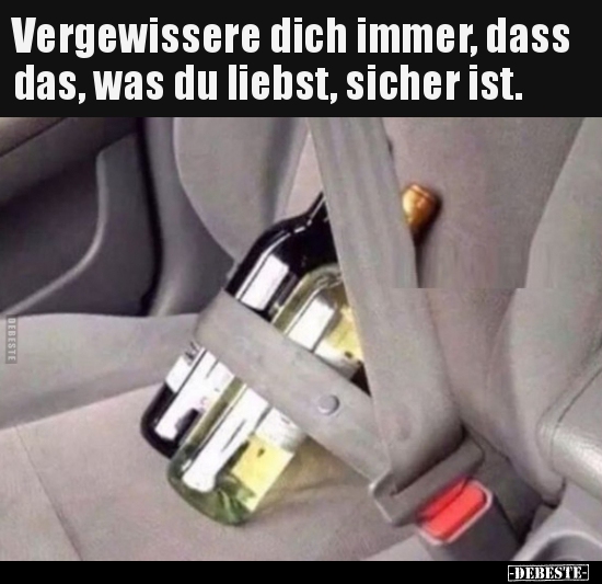 Vergewissere dich immer, dass das, was du liebst, sicher.. - Lustige Bilder | DEBESTE.de