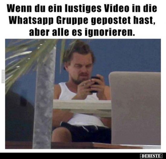 Wenn du ein lustiges Video in die Whatsapp Gruppe gepostet.. - Lustige Bilder | DEBESTE.de