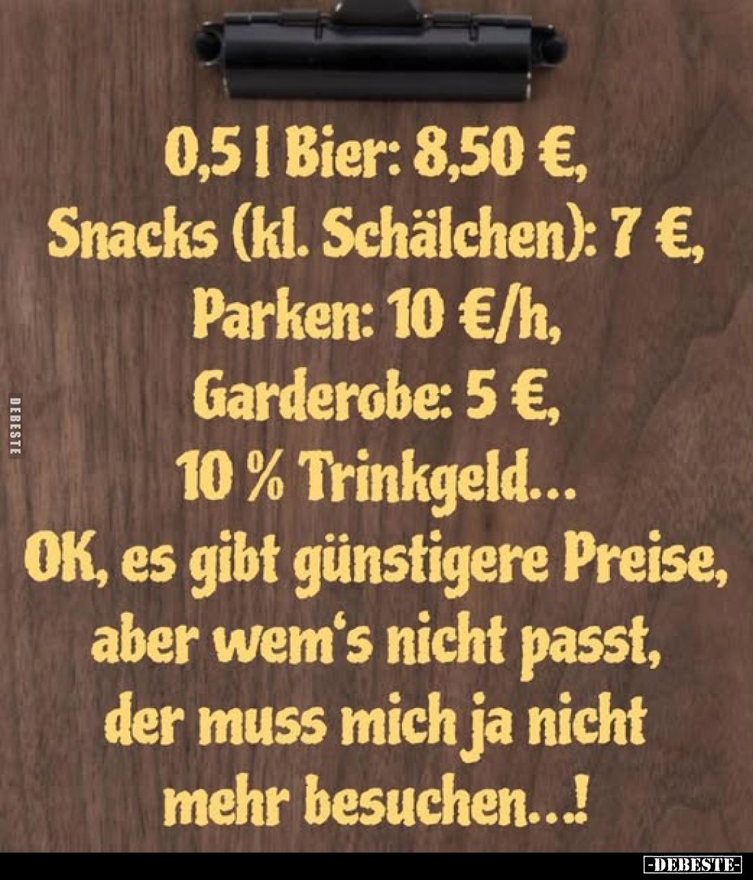 0,5 l Bier: 8,50 €,
Snacks (kl. Schälchen): 7 €,
Parken: 10 €/h,
Garderobe: 5 €,
10% Trinkgeld...
OK, es gibt günstigere...