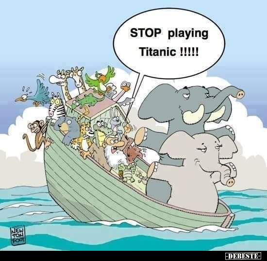STOP playing Titanic!!!.. - Lustige Bilder | DEBESTE.de