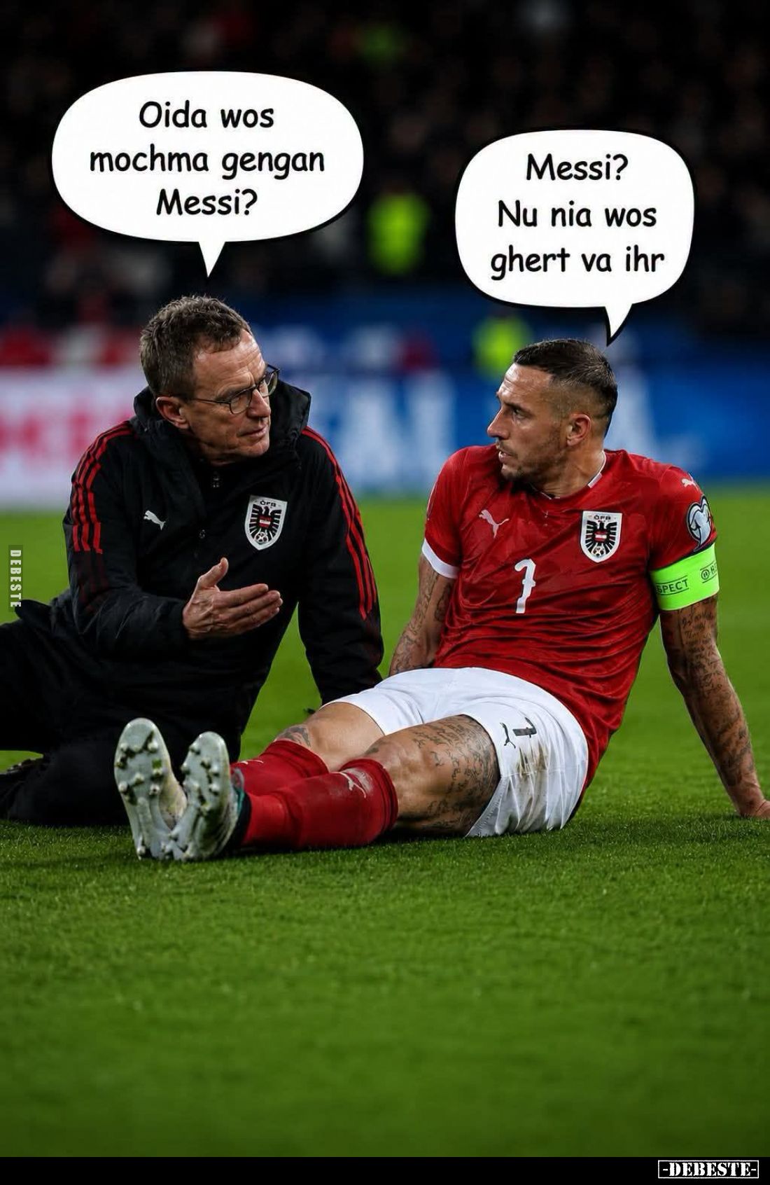 Oida wos mochma gengan Messi? -
Messi? Nu nia wos ghert va ihr.