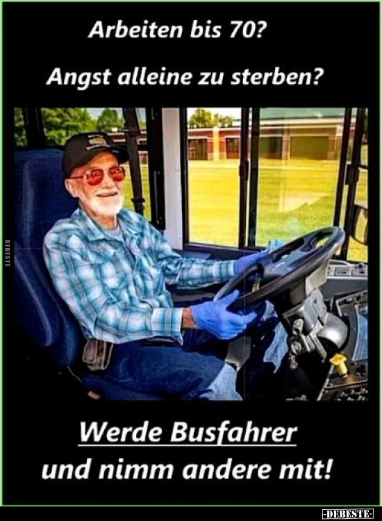 Arbeiten bis 70? Angst alleine zu sterben?.. - Lustige Bilder | DEBESTE.de