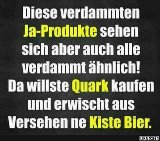 Diese verdammten Ja-Produkte sehen sich aber auch alle..