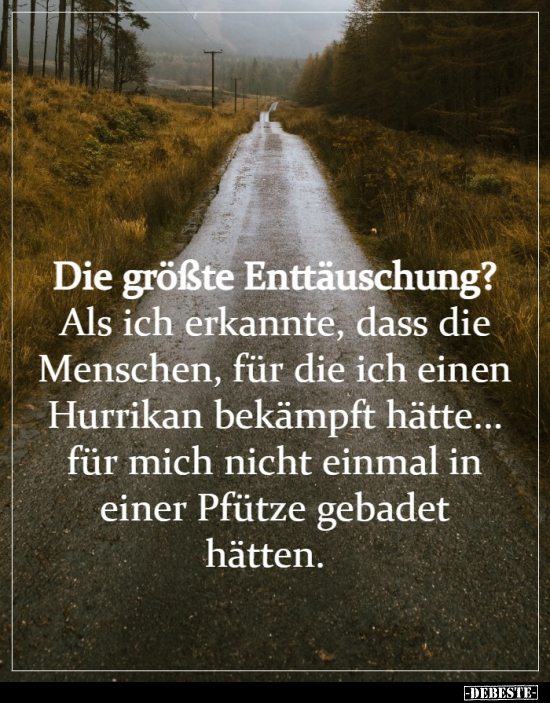 Die größte Enttäuschung? Als ich erkannte, dass die..