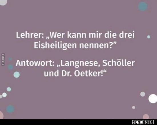 Lehrer: "Wer kann mir die drei Eisheiligen..".. - Lustige Bilder | DEBESTE.de