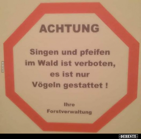 ACHTUNG! Singen und pfeifen im Wald ist verboten.. - Lustige Bilder | DEBESTE.de