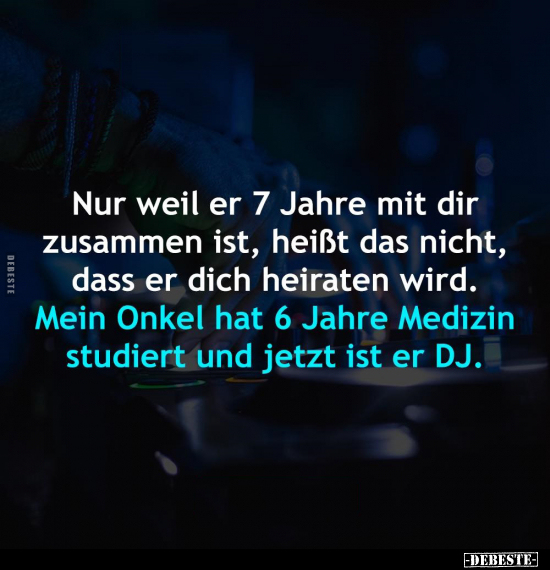 Nur weil er 7 Jahre mit dir zusammen ist, heißt das nicht.. - Lustige Bilder | DEBESTE.de