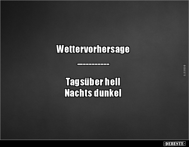 Wettervorhersage - Tagsüber hell Nachts dunkel.. - Lustige Bilder | DEBESTE.de