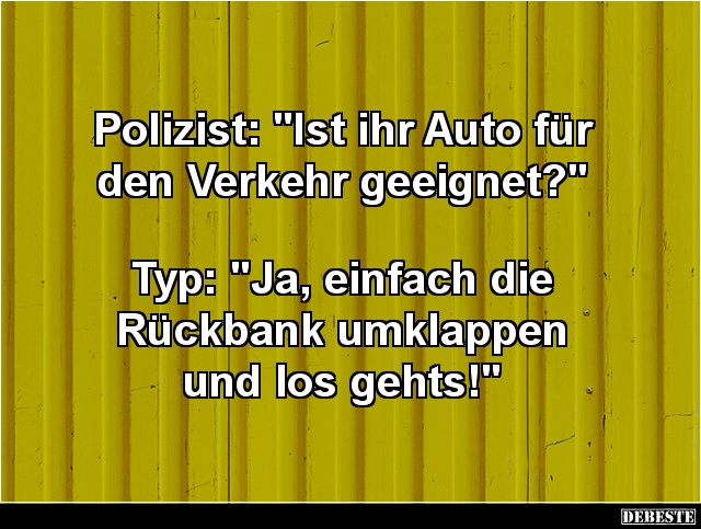Polizist: 'Ist ihr Auto für den Verkehr geeignet?' - Lustige Bilder | DEBESTE.de