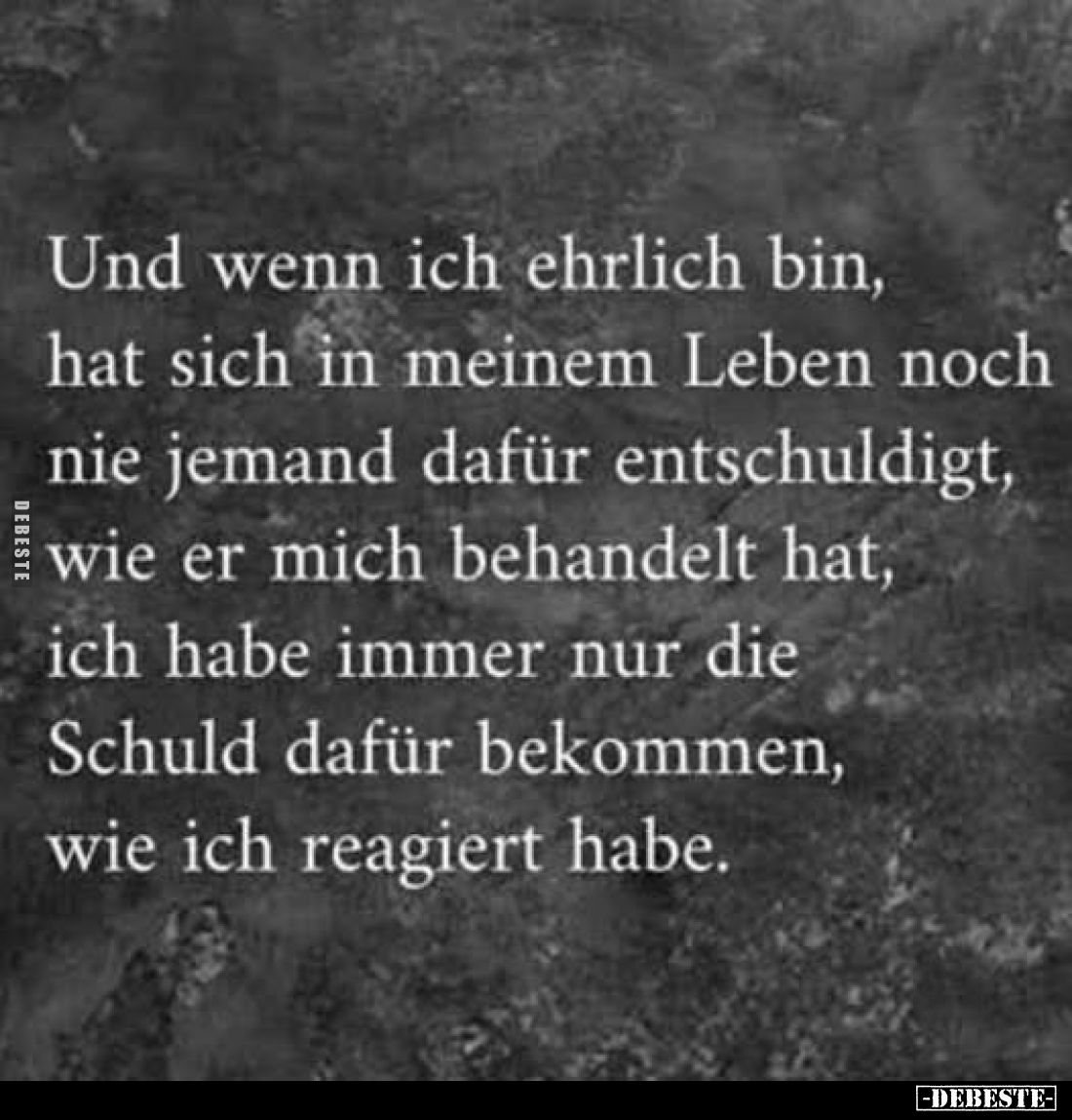 Und wenn ich ehrlich bin, hat sich in meinem Leben noch nie jemand dafür entschuldigt, wie er mich behandelt hat, ich habe im...
