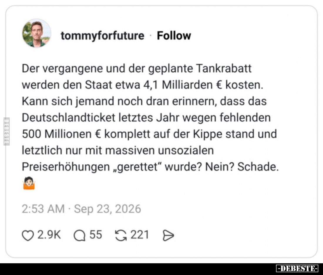 Der vergangene und der geplante Tankrabatt werden den Staat etwa 4,1 Milliarden € kosten.
Kann sich jemand noch dran erinner...