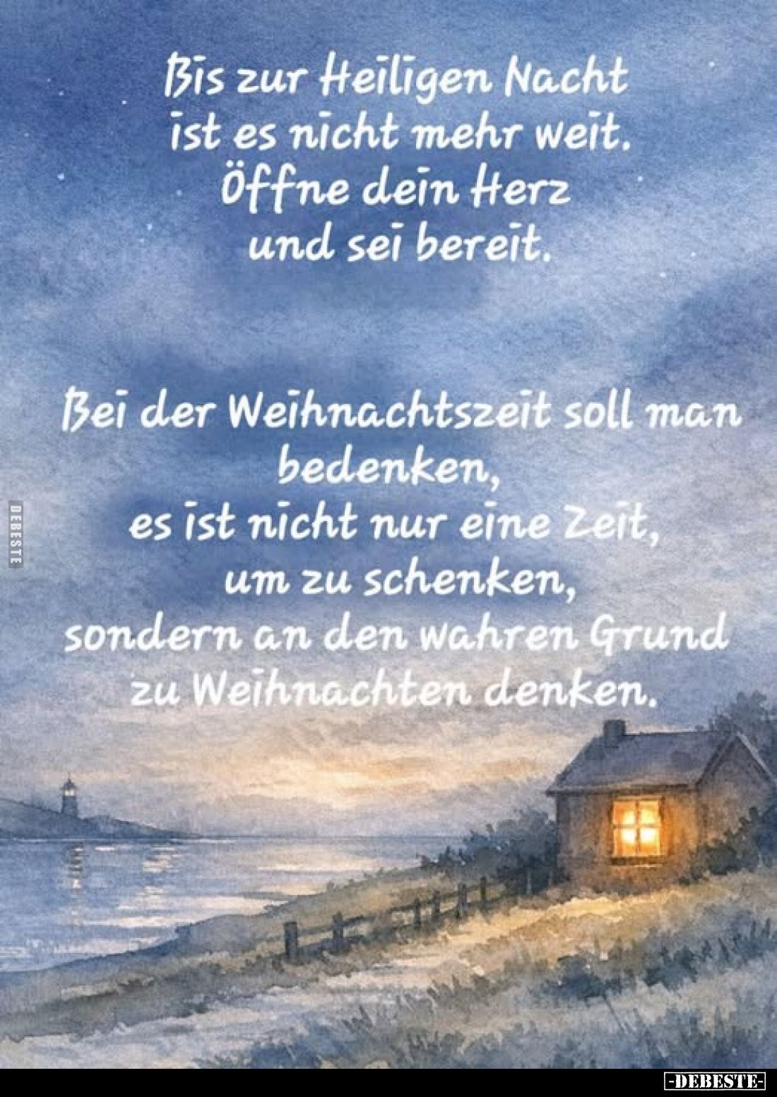 Bis zur Heiligen Nacht ist es nicht mehr weit. Öffne dein Herz und sei bereit.
Bei der Weihnachtszeit soll man bedenken, es ...