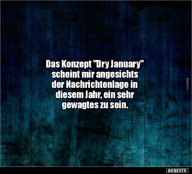 Das Konzept "Dry January" scheint mir angesichts.. - Lustige Bilder | DEBESTE.de