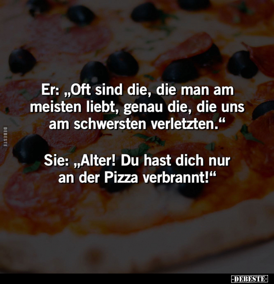 Er: „Oft sind die, die man am meisten liebt, genau die, die.." - Lustige Bilder | DEBESTE.de