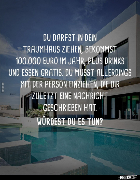 Du darfst in dein Traumhaus ziehen, bekommst 100.000 Euro.. - Lustige Bilder | DEBESTE.de