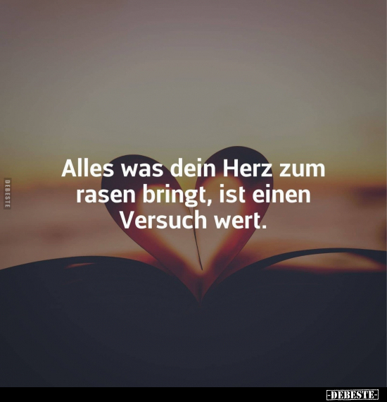 Alles was dein Herz zum rasen bringt, ist einen Versuch wert.. - Lustige Bilder | DEBESTE.de