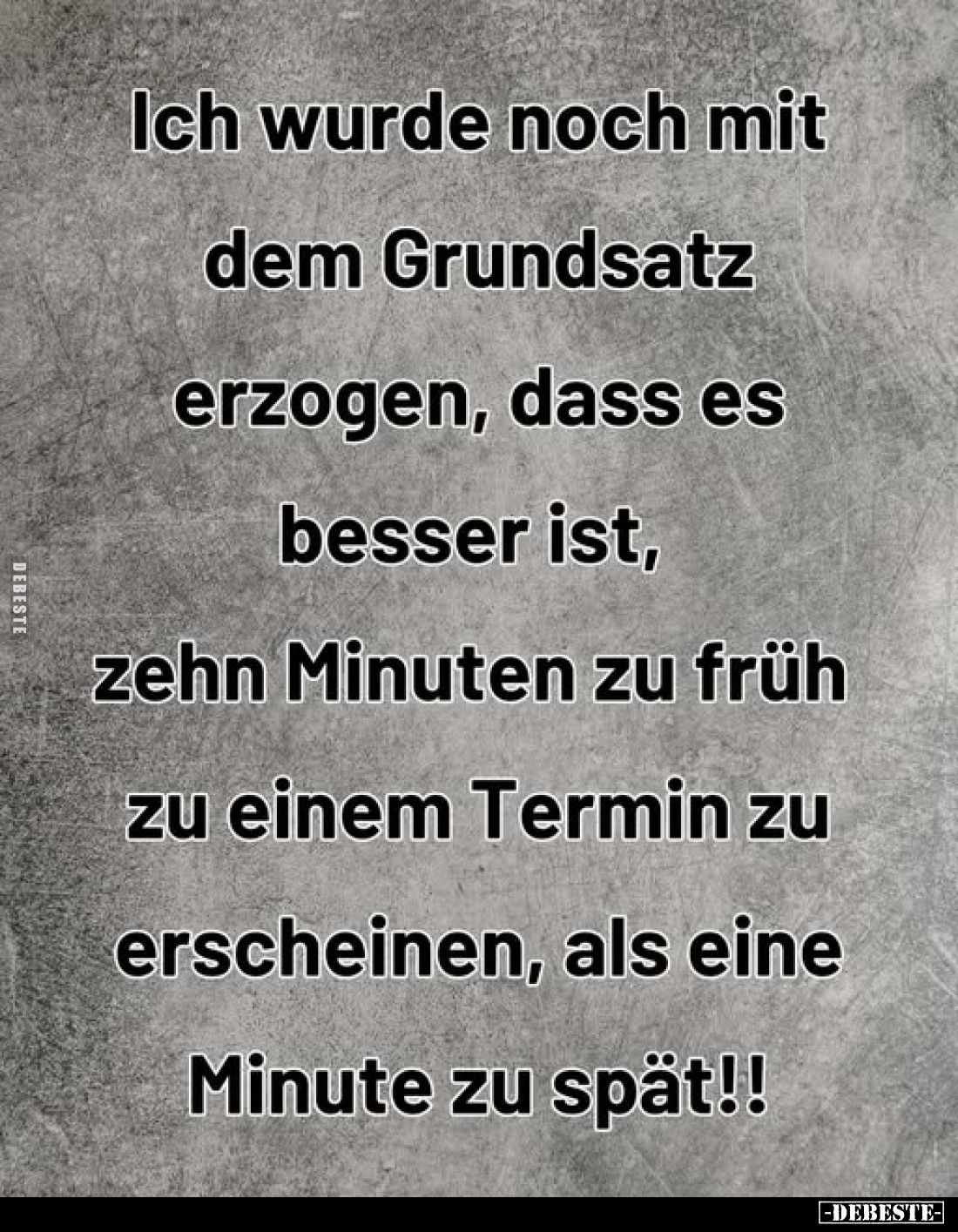 Ich wurde noch mit dem Grundsatz erzogen, dass es besser ist, zehn Minuten zu früh zu einem Termin zu erscheinen, als eine Mi...