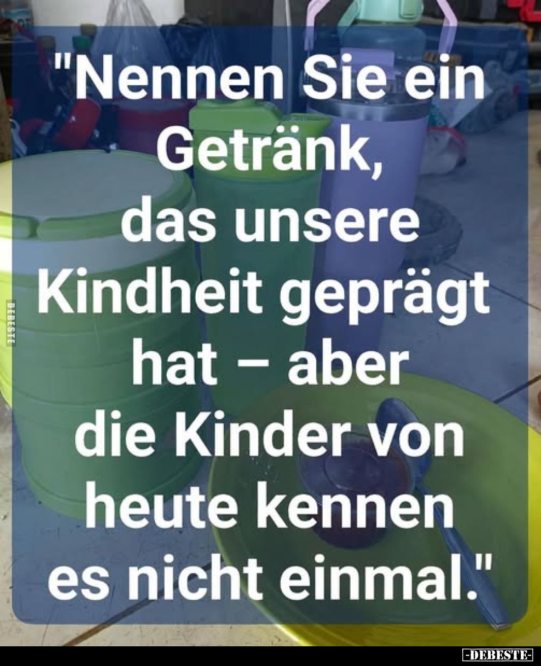 "Nennen Sie ein Getränk, das unsere Kindheit geprägt hat - aber die Kinder von heute kennen es nicht einmal."