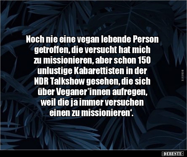 Noch nie eine vegan lebende Person getroffen, die versucht.. - Lustige Bilder | DEBESTE.de