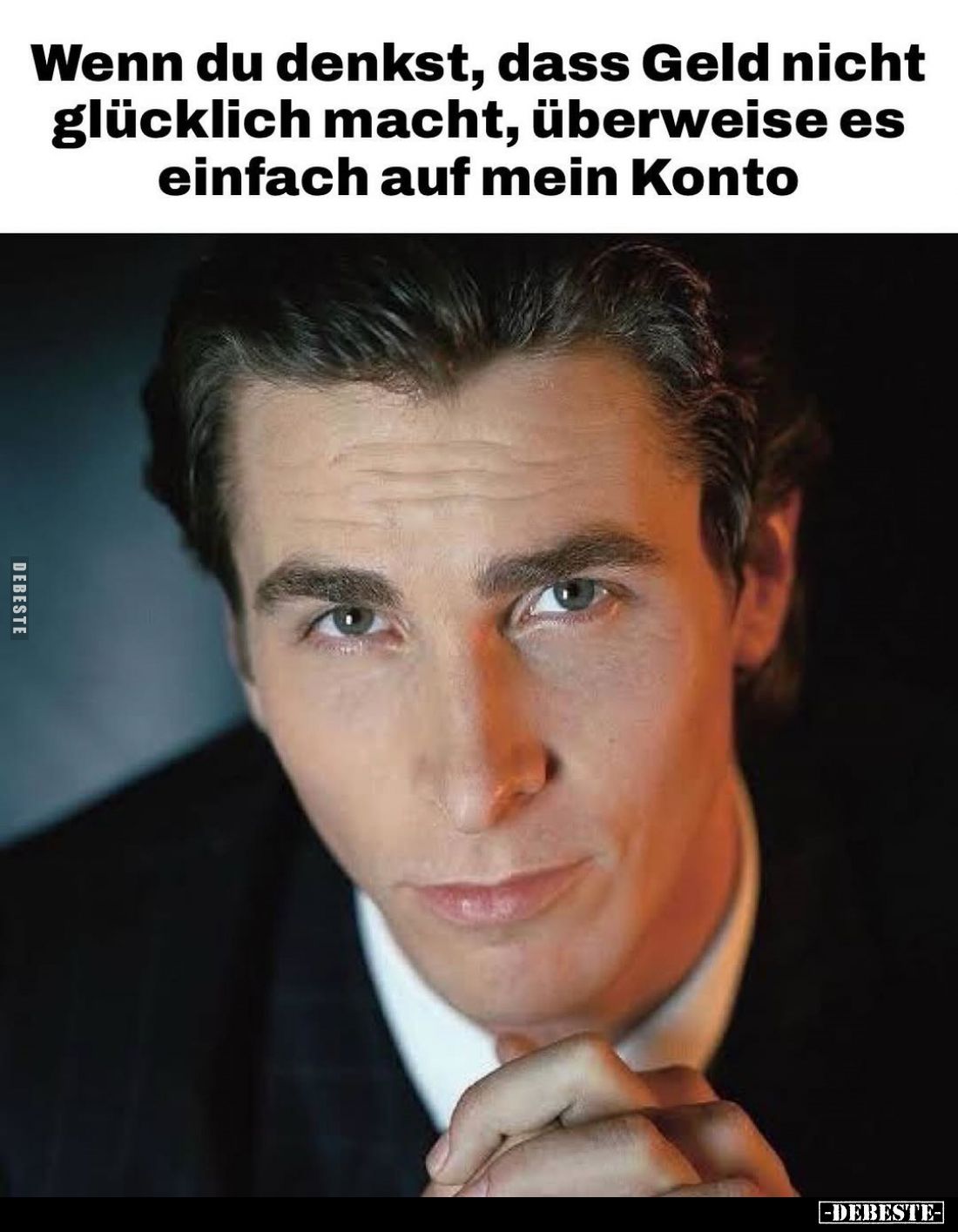 Wenn du denkst, dass Geld nicht glücklich macht, überweise es einfach auf mein Konto.
