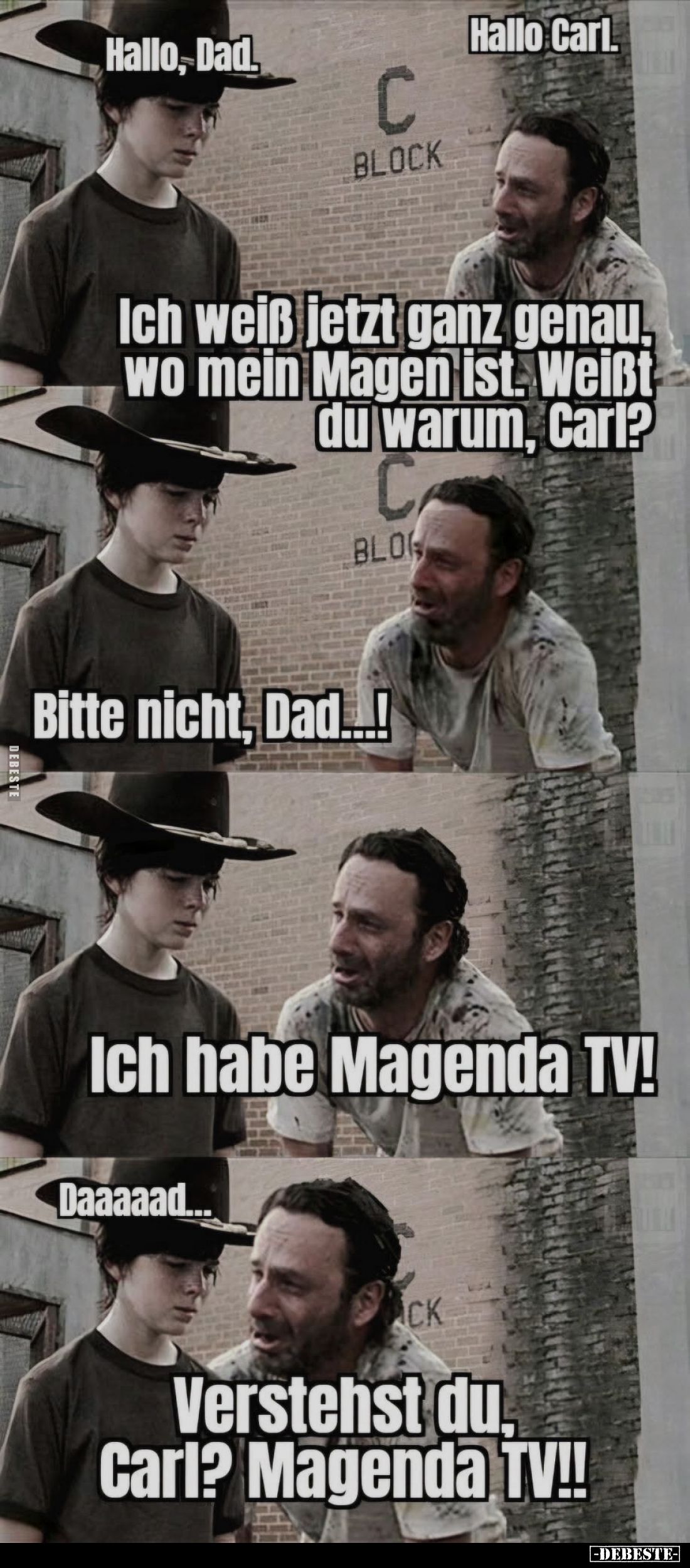 Hallo Carl. - Ich weiß jetzt ganz genau, wo mein Magen ist. Weißt du warum, Carl? - Bitte nicht, Dad...! - Ich habe Magenda T...