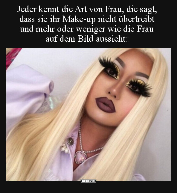 Jeder kennt die Art von Frau, die sagt, dass sie ihr.. - Lustige Bilder | DEBESTE.de