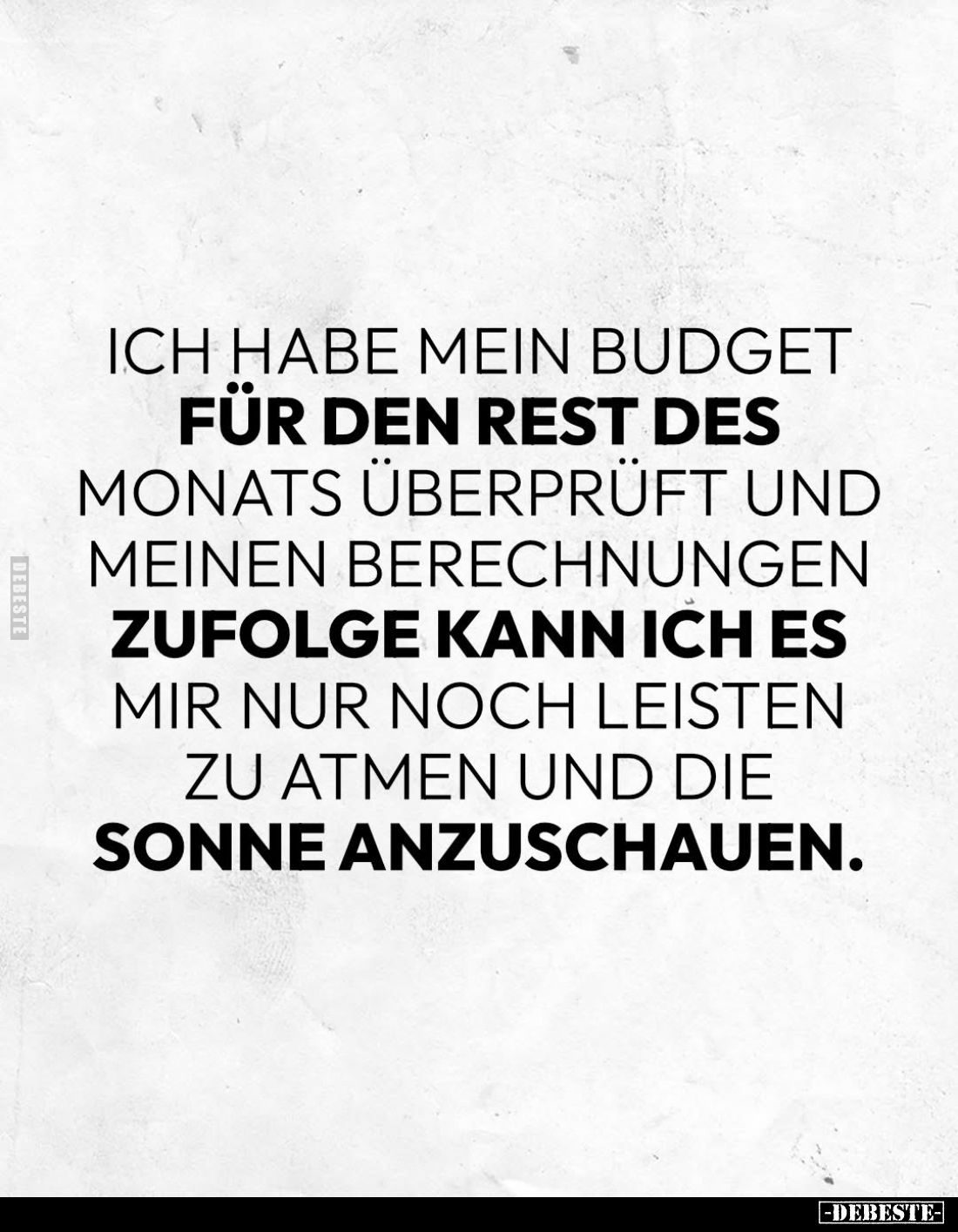 Ich habe mein Budget für den Rest des Monats überprüft und meinen Berechnungen zufolge kann ich es mir nur noch leisten zu at...