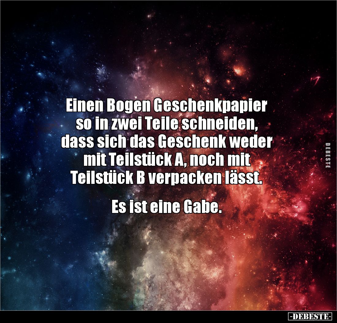 Einen Bogen Geschenkpapier 
so in zwei Teile schneiden, 
dass sich das Geschenk weder 
mit Teilstück A, noch mit 
Teilstü...