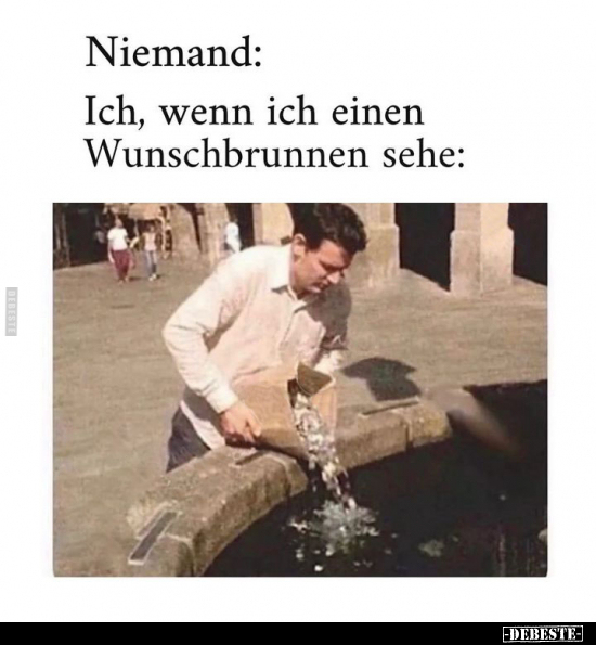 Ich, wenn ich einen Wunschbrunnen sehe.. - Lustige Bilder | DEBESTE.de