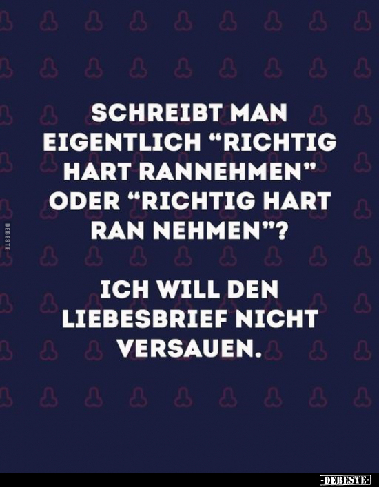 Schreibt man eigentlich "richtig hart rannehmen" oder.. - Lustige Bilder | DEBESTE.de