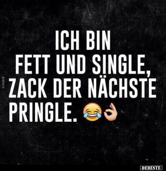 Ich bin fett und Single, Zack der nächste Pringle... - Lustige Bilder | DEBESTE.de