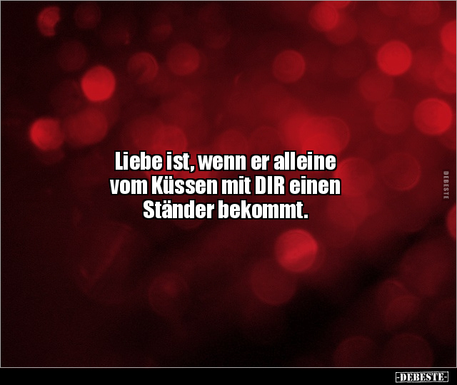 Liebe ist, wenn er alleine vom Küssen mit DIR einen.. - Lustige Bilder | DEBESTE.de