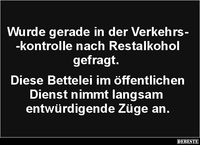 Wurde gerade in der Verkehrskontrolle nach Restalkohol.. - Lustige Bilder | DEBESTE.de