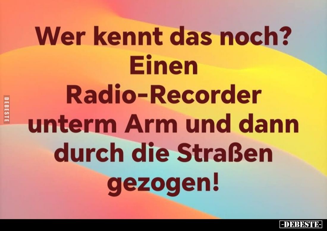 Wer kennt das noch? 
Einen 
Radio-Recorder unterm Arm und dann durch die Straßen gezogen!