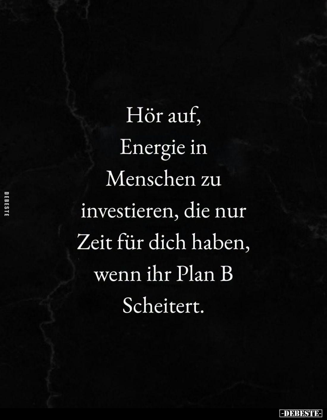 Hör auf,
Energie in
Menschen zu
investieren, die nur
Zeit für dich haben,
wenn ihr Plan B
scheitert.