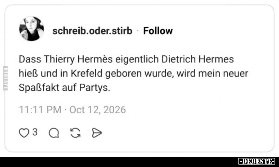 Dass Thierry Hermès eigentlich Dietrich Hermes hieß und in Krefeld geboren wurde, wird mein neuer Spaßfakt auf Partys.