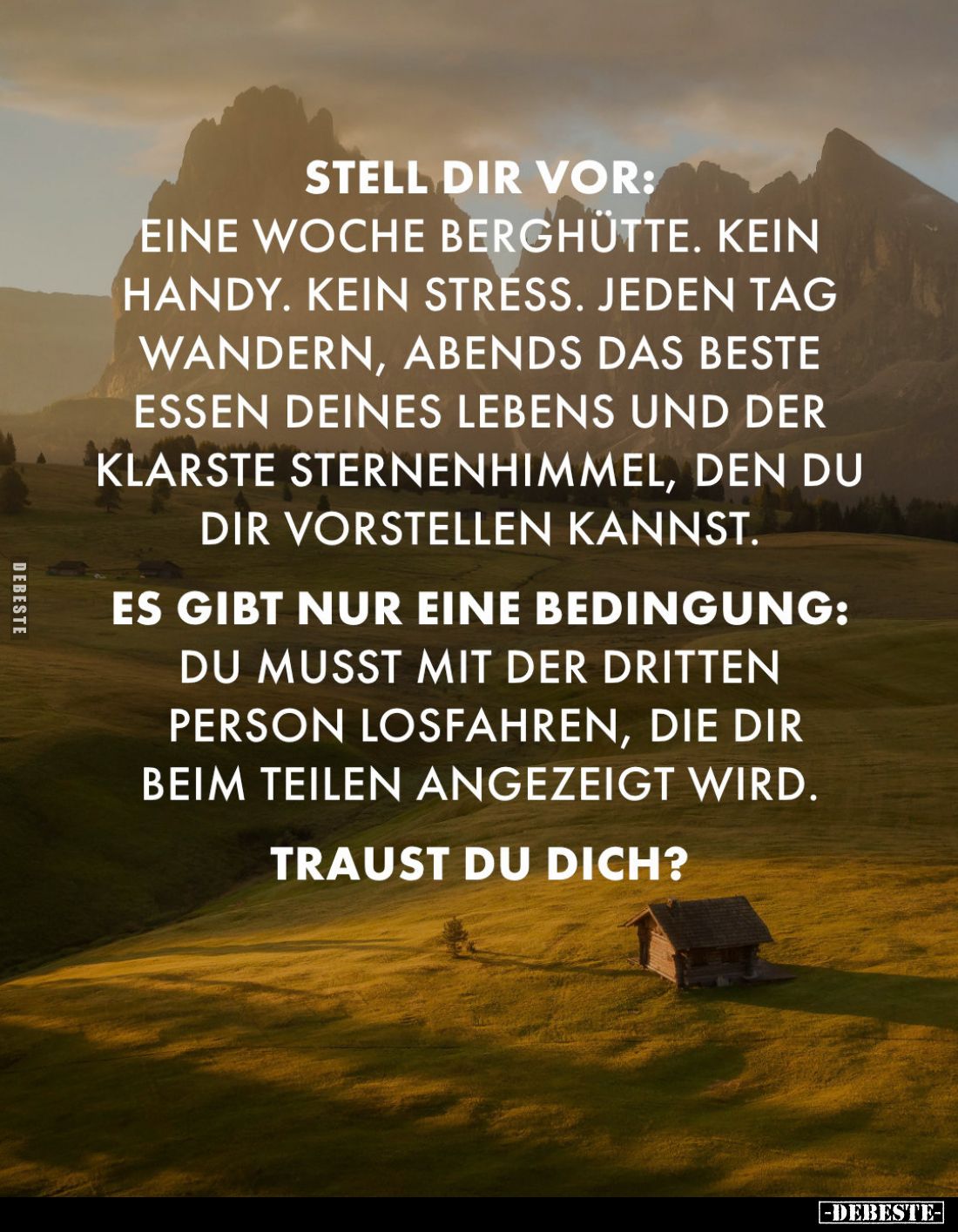 Stell dir vor:
Eine Woche Berghütte. Kein Handy. Kein Stress. Jeden Tag wandern, abends das beste Essen deines Lebens und de...