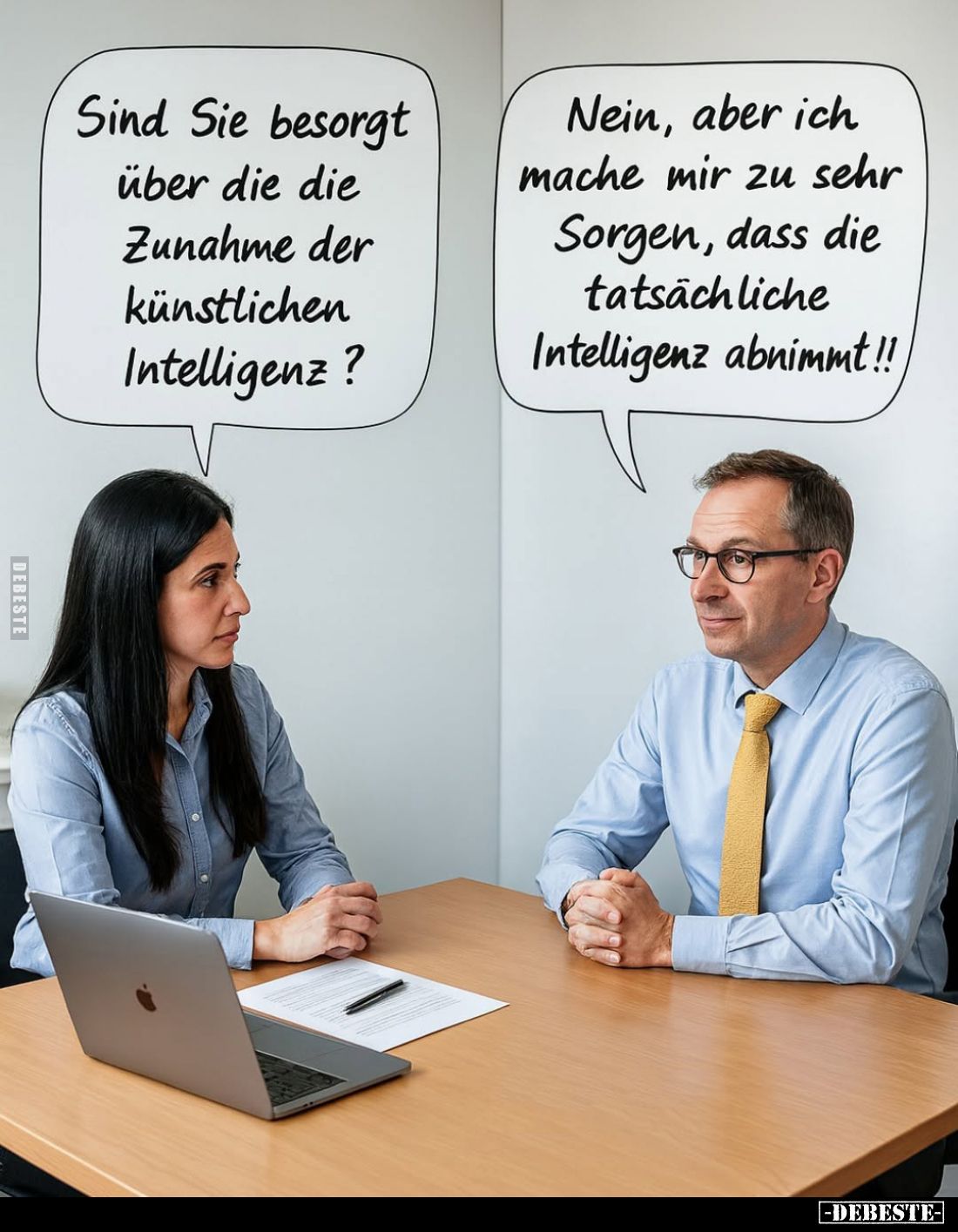 Sind Sie besorgt über die die Zunahme der künstlichen Intelligenz? -
Nein, aber ich mache mir zu sehr Sorgen, dass die tatsä...